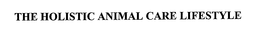 THE HOLISTIC ANIMAL CARE LIFESTYLE trademark
