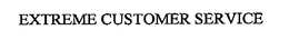 EXTREME CUSTOMER SERVICE trademark