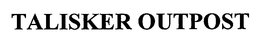 TALISKER OUTPOST trademark