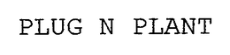 PLUG N PLANT trademark