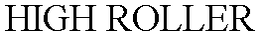 HIGH ROLLER trademark