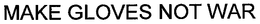 MAKE GLOVES NOT WAR trademark