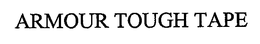 ARMOUR TOUGH TAPE trademark
