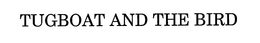 TUGBOAT AND THE BIRD trademark