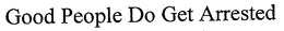 GOOD PEOPLE DO GET ARRESTED trademark