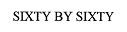 SIXTY BY SIXTY trademark