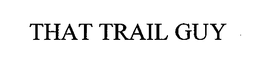 THAT TRAIL GUY trademark