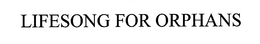 LIFESONG FOR ORPHANS trademark