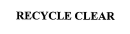 RECYCLE CLEAR trademark