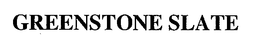 GREENSTONE SLATE trademark