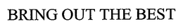 BRING OUT THE BEST trademark