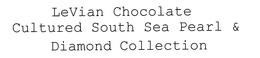 LEVIAN CHOCOLATE CULTURED SOUTH SEA PEARL & DIAMOND COLLECTION trademark