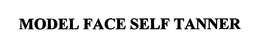MODEL FACE SELF TANNER trademark