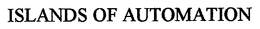 ISLANDS OF AUTOMATION trademark