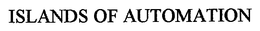 ISLANDS OF AUTOMATION trademark