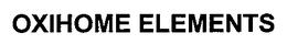 OXIHOME ELEMENTS trademark
