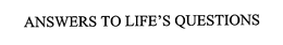 ANSWERS TO LIFE'S QUESTIONS trademark