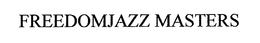 FREEDOMJAZZ MASTERS trademark