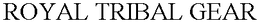 ROYAL TRIBAL GEAR trademark