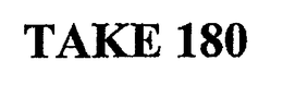 TAKE 180 trademark