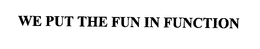WE PUT THE FUN IN FUNCTION trademark