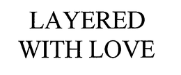 LAYERED WITH LOVE trademark