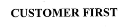 CUSTOMER FIRST trademark
