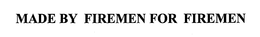 MADE BY FIREMEN FOR FIREMEN trademark