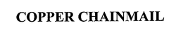 COPPER CHAINMAIL trademark