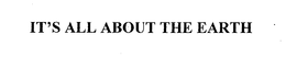 IT'S ALL ABOUT THE EARTH trademark