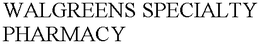 WALGREENS SPECIALTY PHARMACY trademark