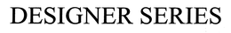 DESIGNER SERIES trademark