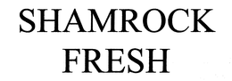 SHAMROCK FRESH trademark