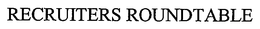 RECRUITERS ROUNDTABLE trademark