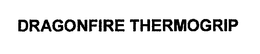 DRAGONFIRE THERMOGRIP trademark