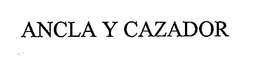 ANCLA Y CAZADOR trademark