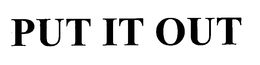 PUT IT OUT trademark
