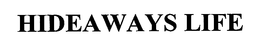 HIDEAWAYS LIFE trademark