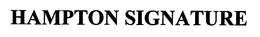 HAMPTON SIGNATURE trademark
