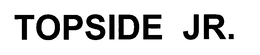 TOPSIDE JR. trademark