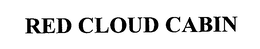 RED CLOUD CABIN trademark