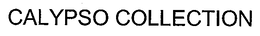 CALYPSO COLLECTION trademark
