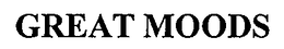 GREAT MOODS trademark