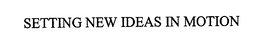SETTING NEW IDEAS IN MOTION trademark