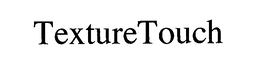 TEXTURETOUCH trademark