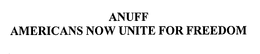 ANUFF AMERICANS NOW UNITE FOR FREEDOM trademark