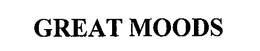 GREAT MOODS trademark