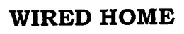 WIRED HOME trademark