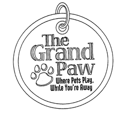 THE GRAND PAW WHERE PETS PLAY, WHILE YOU'RE AWAY trademark