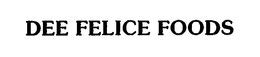 DEE FELICE FOODS trademark